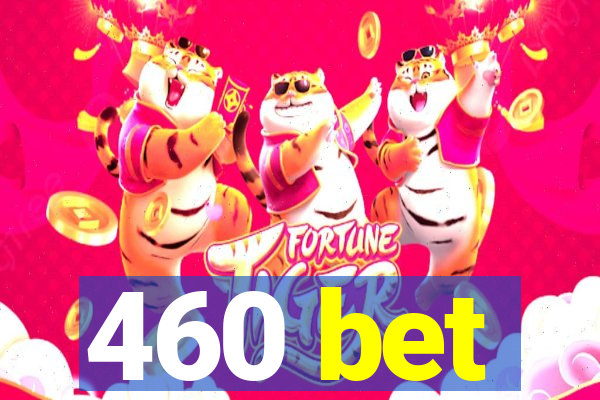 460 bet