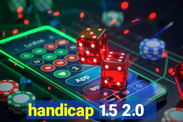 handicap 1.5 2.0