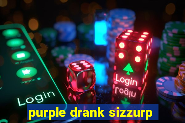 purple drank sizzurp