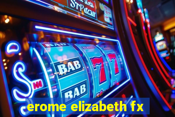 erome elizabeth fx