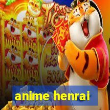 anime henrai