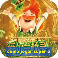 como jogar super 5