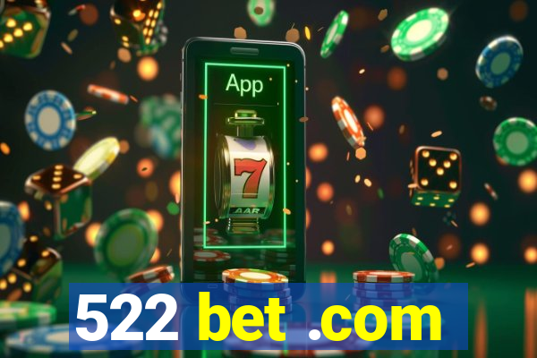 522 bet .com