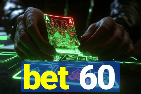 bet 60