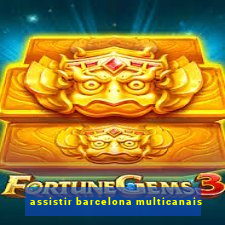 assistir barcelona multicanais