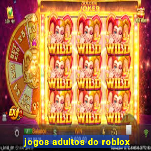 jogos adultos do roblox