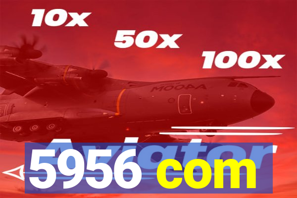 5956 com