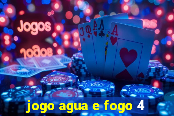 jogo agua e fogo 4