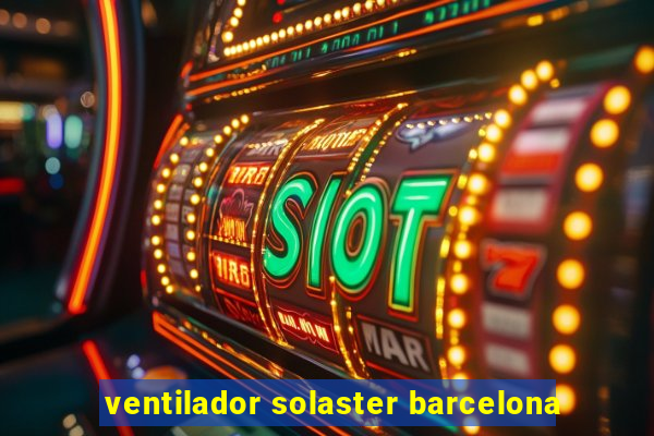 ventilador solaster barcelona