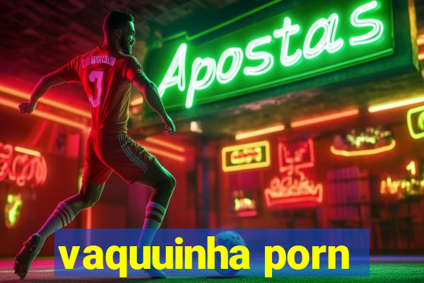 vaquuinha porn