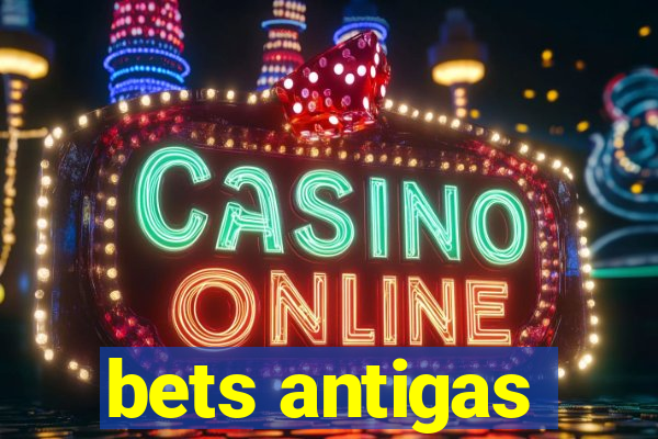 bets antigas