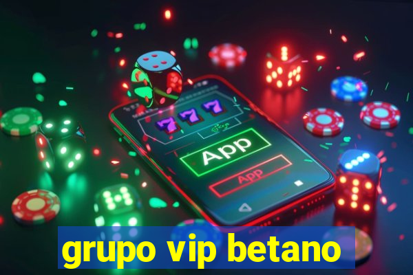 grupo vip betano