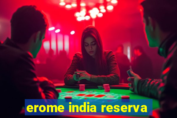 erome india reserva