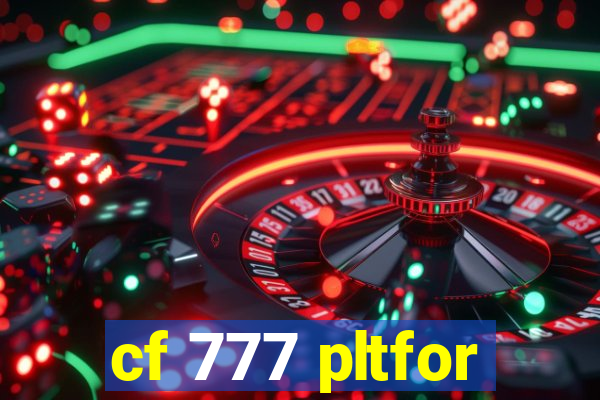 cf 777 pltfor