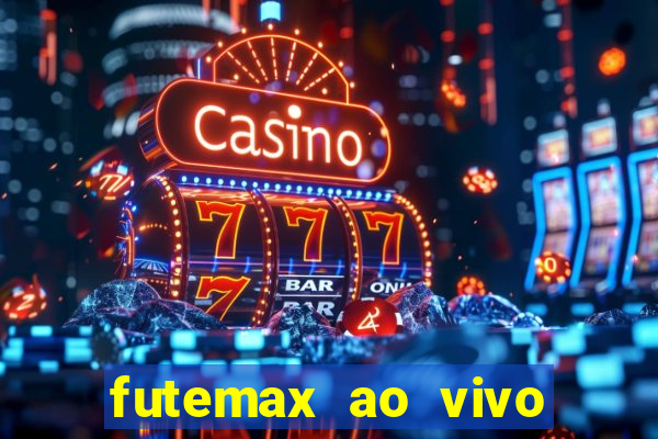 futemax ao vivo futebol ao vivo hoje