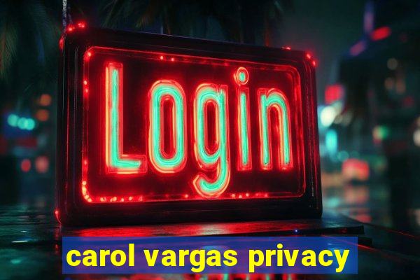 carol vargas privacy