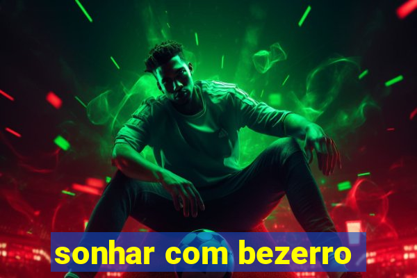 sonhar com bezerro