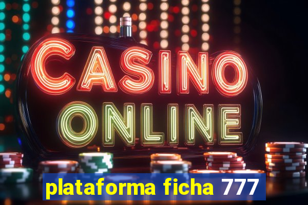 plataforma ficha 777