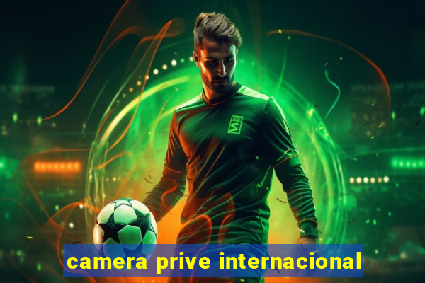 camera prive internacional