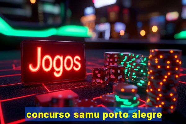 concurso samu porto alegre