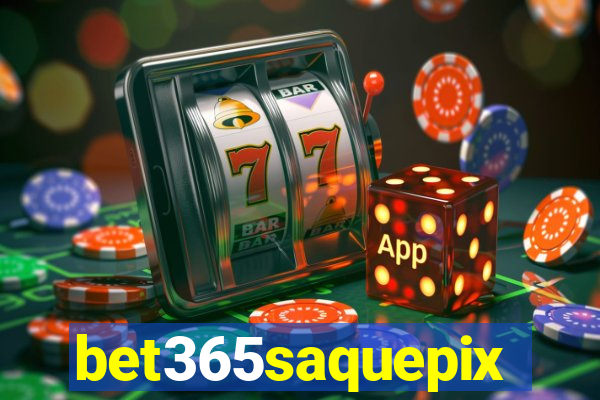 bet365saquepix