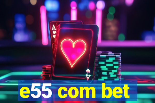 e55 com bet