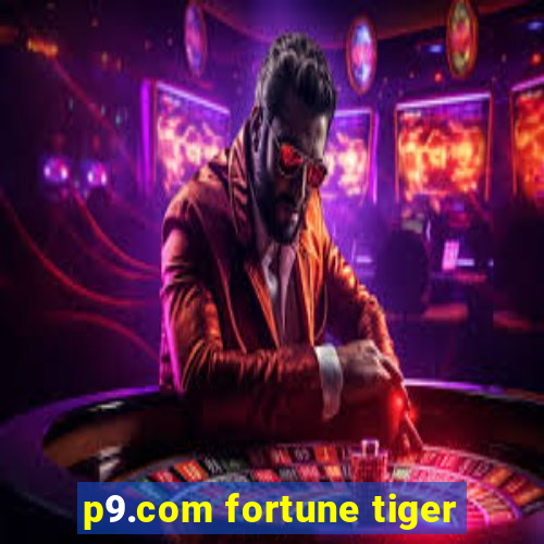 p9.com fortune tiger