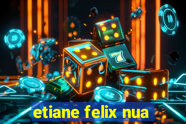 etiane felix nua