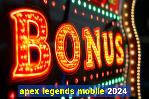 apex legends mobile 2024