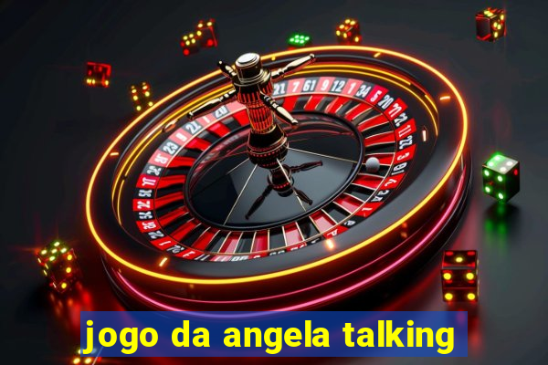 jogo da angela talking