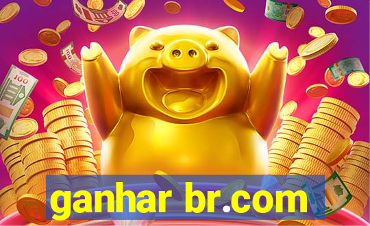 ganhar br.com