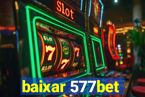 baixar 577bet