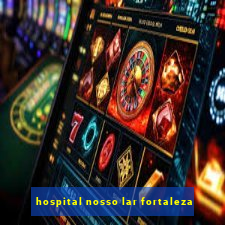 hospital nosso lar fortaleza