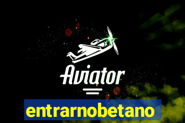 entrarnobetano