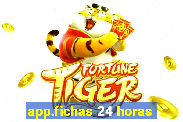 app.fichas 24 horas