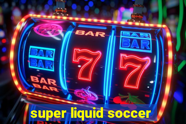 super liquid soccer