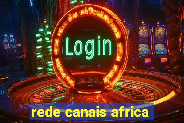 rede canais africa