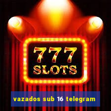 vazados sub 16 telegram