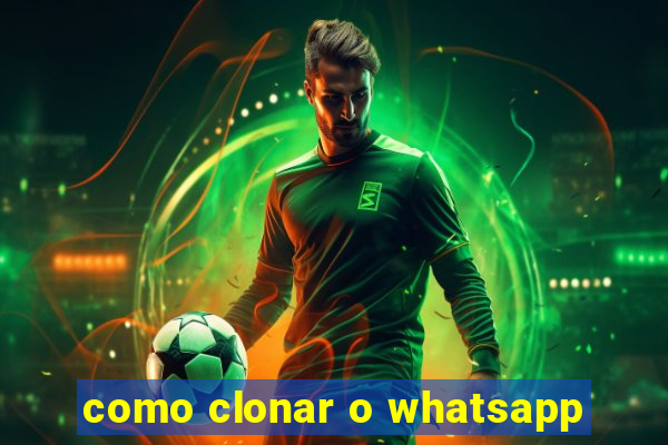 como clonar o whatsapp