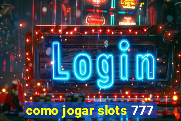 como jogar slots 777