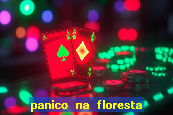 panico na floresta 4 filme completo dublado mega filmes