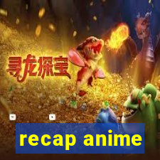 recap anime