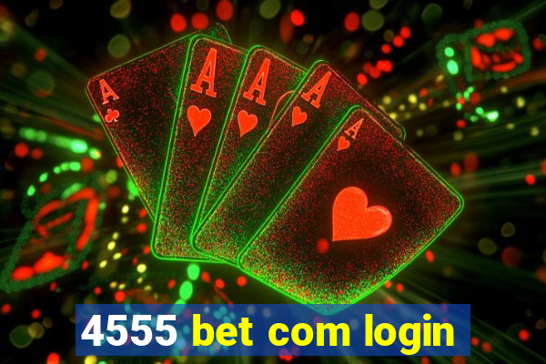 4555 bet com login