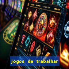 jogos de trabalhar para ganhar dinheiro