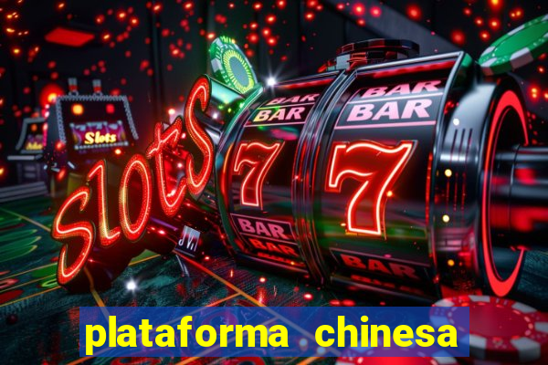 plataforma chinesa de jogos de cassino