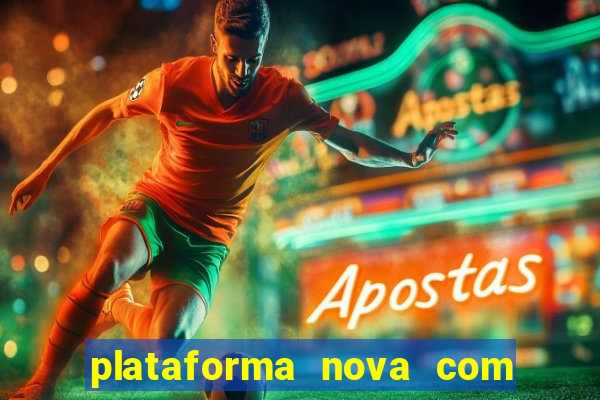 plataforma nova com bonus de cadastro sem deposito