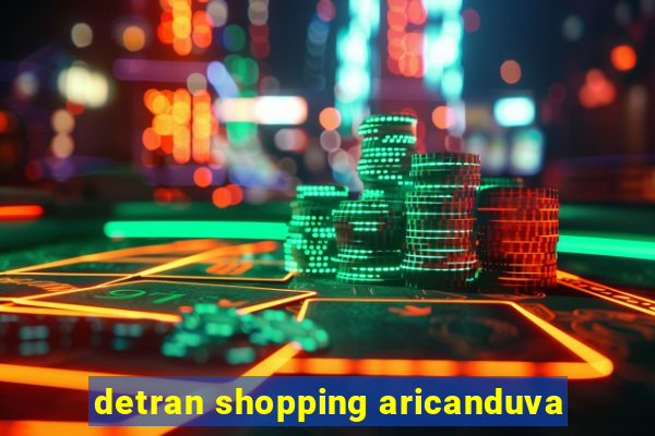 detran shopping aricanduva