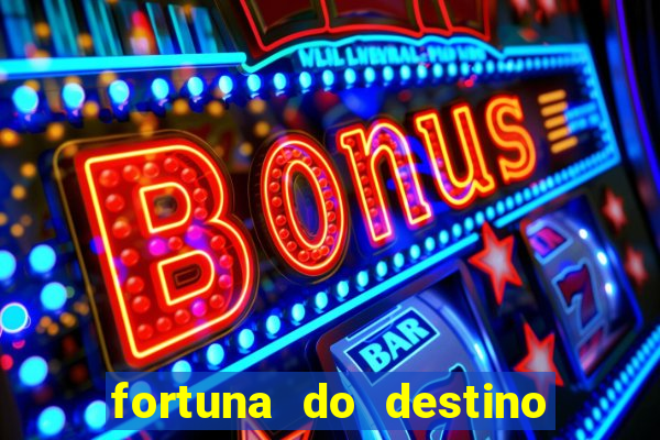 fortuna do destino fortuna do dentinho