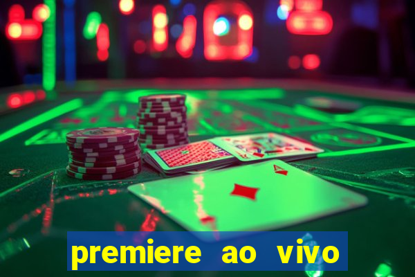 premiere ao vivo hoje gratis