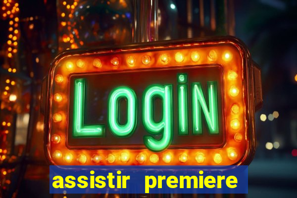 assistir premiere ao vivo gratis